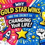 Why Gold Star Wins Are the Secret to Changing Your Life